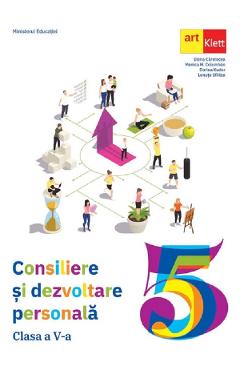 Consiliere si dezvoltare personala Clasa 5 - Manual - Elena Carstocea, Monica H. Columban, Dorina Kudor, Lenuta Sfirlea Consiliere si dezvoltare personala Clasa 5 - Manual - Elena Carstocea, Monica H. Columban, Dorina Kudor, Lenuta Sfirlea