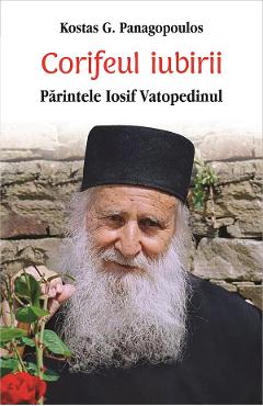 Corifeul iubirii. Parintele Iosif Vatopedinul - Kostas G. Panagopoulos Corifeul iubirii. Parintele Iosif Vatopedinul - Kostas G. Panagopoulos