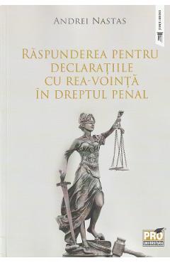 Raspunderea pentru declaratiile cu rea-vointa in dreptul penal - Andrei Nastas Raspunderea pentru declaratiile cu rea-vointa in dreptul penal - Andrei Nastas