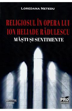Religiosul in opera lui Ion Heliade Radulescu. Masti si sentimente - Loredana Netedu Religiosul in opera lui Ion Heliade Radulescu. Masti si sentimente - Loredana Netedu