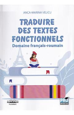 Traduire des textes fonctionnels. Domaine francais-roumain - Anca-Marina Velicu Traduire des textes fonctionnels. Domaine francais-roumain - Anca-Marina Velicu