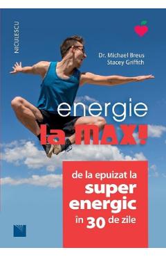 Energie la max! De la epuizat la superenergic in 30 de zile - Michael Breus, Stacey Griffith Energie la max! De la epuizat la superenergic in 30 de zile - Michael Breus, Stacey Griffith