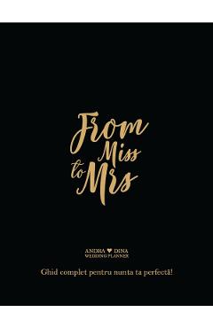 From Miss to Mrs. Ghid complet pentru nunta ta perfecta - Andra Dina From Miss to Mrs. Ghid complet pentru nunta ta perfecta - Andra Dina