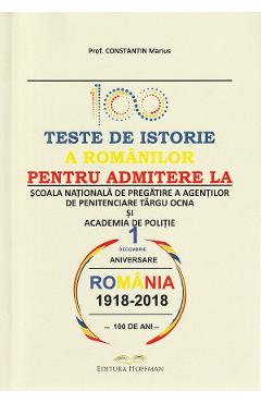 100 teste de istorie a romanilor pentru admiterea la scoala nationala de pregatire a agentilor de penitenciare Targu Ocna si academia de politie - Constantin Marius 100 teste de istorie a romanilor pentru admiterea la scoala nationala de pregatire a agentilor de penitenciare Targu Ocna si academia de politie - Constantin Marius