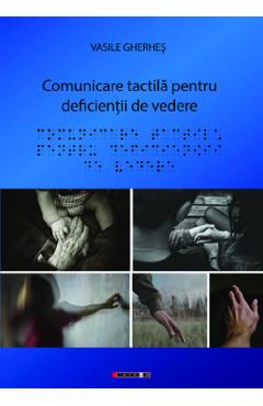 Comunicare tactila pentru deficientii de vedere - Vasile Gherhes Comunicare tactila pentru deficientii de vedere - Vasile Gherhes