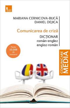 Comunicarea de criza. Dictionar roman-englez, englez-roman - Mariana Cernicova-Buca, Daniel Dejica Comunicarea de criza. Dictionar roman-englez, englez-roman - Mariana Cernicova-Buca, Daniel Dejica