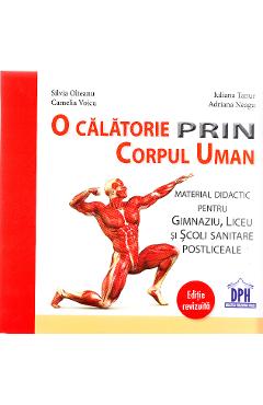 O calatorie prin corpul uman - Silvia Olteanu, Iuliana Tanur, Camelia Voicu, Adriana Neagu O calatorie prin corpul uman - Silvia Olteanu, Iuliana Tanur, Camelia Voicu, Adriana Neagu