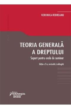 Teoria generala a dreptului. Suport pentru orele de seminar Ed.2 - Veronica Rebreanu Teoria generala a dreptului. Suport pentru orele de seminar Ed.2 - Veronica Rebreanu