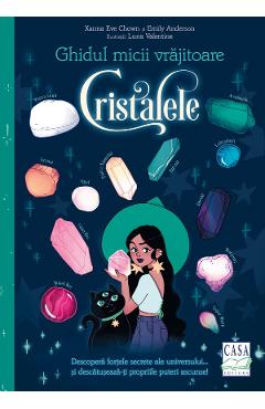 Ghidul micii vrajitoare. Cristalele - Xanna Eve Chown, Emily Anderson Ghidul micii vrajitoare. Cristalele - Xanna Eve Chown, Emily Anderson