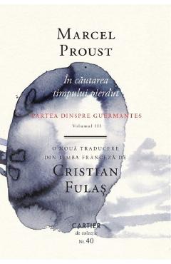 In cautarea timpului pierdut Vol.3: Partea dinspre Guermantes - Marcel Proust In cautarea timpului pierdut Vol.3: Partea dinspre Guermantes - Marcel Proust