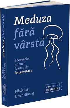 Meduza fara varsta. Secretele naturii legate de longevitate - Nicklas Brendborg Meduza fara varsta. Secretele naturii legate de longevitate - Nicklas Brendborg