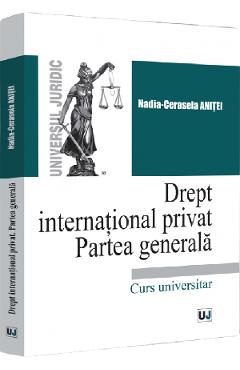 Drept international privat. Partea generala - Nadia-Cerasela Anitei Drept international privat. Partea generala - Nadia-Cerasela Anitei