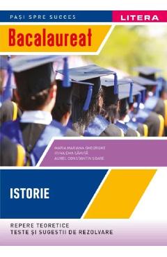 Bacalaureat. Repere teoretice, teste si sugestii de rezolvare. Istorie - Clasa 12 - Maria Mariana Gheorghe, Irina Ema Savuta, Aurel Constantin Soare Bacalaureat. Repere teoretice, teste si sugestii de rezolvare. Istorie - Clasa 12 - Maria Mariana Gheorghe, Irina Ema Savuta, Aurel Constantin Soare