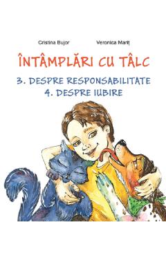 Intamplari cu talc. Despre responsabilitate. Despre iubire - Cristina Bujor, Veronica Marit Intamplari cu talc. Despre responsabilitate. Despre iubire - Cristina Bujor, Veronica Marit