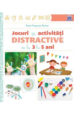 Jocuri si activitati distractive de la 3 la 5 ani - Marie-Francoise Mornet Jocuri si activitati distractive de la 3 la 5 ani - Marie-Francoise Mornet
