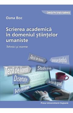 Scrierea academica in domeniul stiintelor umaniste. Tehnici si norme - Oana Boc Scrierea academica in domeniul stiintelor umaniste. Tehnici si norme - Oana Boc