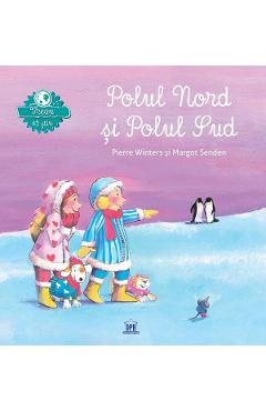 Vreau sa stiu: Polul Nord si Polul Sud - Margot Senden, Pierre Winters Vreau sa stiu: Polul Nord si Polul Sud - Margot Senden, Pierre Winters