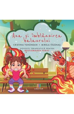 Ana si imblanzirea balaurului - Cristina-Angela Tohanean, Mirela Tiganas Ana si imblanzirea balaurului - Cristina-Angela Tohanean, Mirela Tiganas