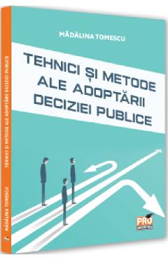 Tehnici si metode ale adoptarii deciziei publice - Madalina Tomescu Tehnici si metode ale adoptarii deciziei publice - Madalina Tomescu