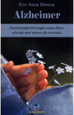 Alzheimer. Scurta perpectiva asupra unuia dintre cele mai mari mistere ale creierului - Eva Anca Hamza Alzheimer. Scurta perpectiva asupra unuia dintre cele mai mari mistere ale creierului - Eva Anca Hamza