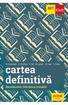 Cartea definitiva. Literatura romana. Pregatire pentru Bacalaureat - Monica H. Columban, Horia Corches, Victoria Gal, Marilena Lascar, Maria Lupu, Liliana Paicu Cartea definitiva. Literatura romana. Pregatire pentru Bacalaureat - Monica H. Columban, Horia Corches, Victoria Gal, Marilena Lascar, Maria Lupu, Liliana Paicu