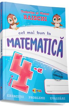 Cel mai bun la matematica - Clasa 4 - Tudorita Raischi, Victor Raischi Cel mai bun la matematica - Clasa 4 - Tudorita Raischi, Victor Raischi