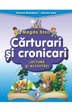 Carturari si cronicari. Lectura si activitati. Istoria Romaniei. Istoria mea - Magda Stan Carturari si cronicari. Lectura si activitati. Istoria Romaniei. Istoria mea - Magda Stan