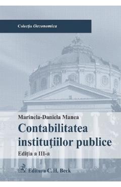 Contabilitatea institutiilor publice Ed.3 - Marinela-Daniela Manea Contabilitatea institutiilor publice Ed.3 - Marinela-Daniela Manea
