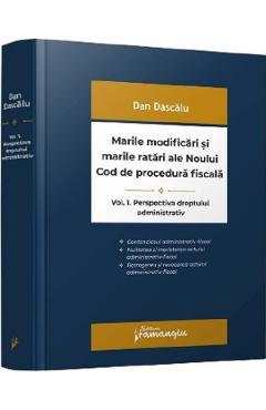 Marile modificari si marile ratari ale Noului Cod de procedura fiscala Vol.1: Perspectiva dreptului administrativ - Dan Dascalu Marile modificari si marile ratari ale Noului Cod de procedura fiscala Vol.1: Perspectiva dreptului administrativ - Dan Dascalu