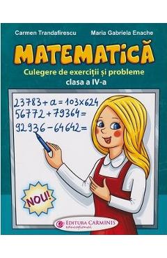 Matematica. Culegere de exercitii si probleme - Clasa 4 - Carmen Trandafirescu, Maria Gabriela Enache Matematica. Culegere de exercitii si probleme - Clasa 4 - Carmen Trandafirescu, Maria Gabriela Enache