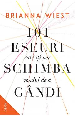 101 eseuri care iti vor schimba modul de a gandi - Brianna Wiest 101 eseuri care iti vor schimba modul de a gandi - Brianna Wiest