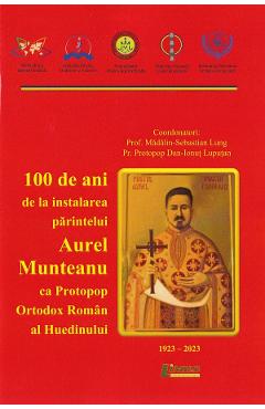 100 de ani de la instalarea parintelui Aurel Munteanu - Madalin-Sebastian Lung, Dan-Ionut Luputan 100 de ani de la instalarea parintelui Aurel Munteanu - Madalin-Sebastian Lung, Dan-Ionut Luputan