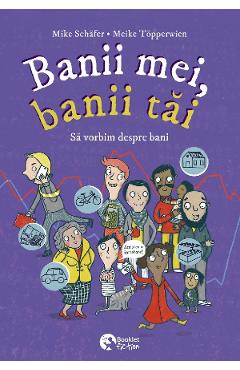 Banii mei, banii tai. Sa vorbim despre bani - Mike Schafer, Meike Topperwien Banii mei, banii tai. Sa vorbim despre bani - Mike Schafer, Meike Topperwien