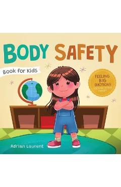 Body Safety Book for Kids: A Children's Picture Book about Personal Space, Body Bubbles, Safe Touching, Private Parts, Consent and Respect - Adrian Laurent Body Safety Book for Kids: A Children's Picture Book about Personal Space, Body Bubbles, Safe Touching, Private Parts, Consent and Respect - Adrian Laurent