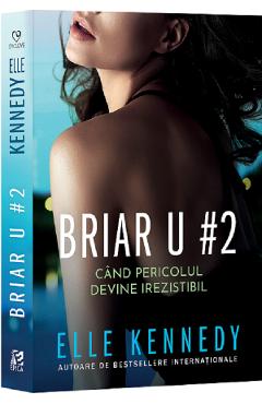 Cand pericolul devine irezistibil. Seria Briar U Vol.2 - Elle Kennedy Cand pericolul devine irezistibil. Seria Briar U Vol.2 - Elle Kennedy