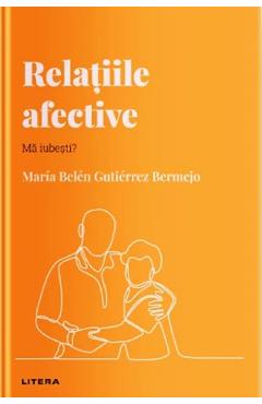 Descopera psihologia. Relatiile afective. Ma iubesti? - Maria Belen Gutierrez Bermejo Descopera psihologia. Relatiile afective. Ma iubesti? - Maria Belen Gutierrez Bermejo