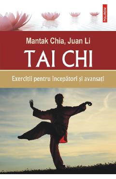 Tai Chi. Exercitii pentru incepatori si avansati - Mantak Chia, Juan Li Tai Chi. Exercitii pentru incepatori si avansati - Mantak Chia, Juan Li