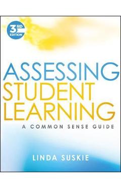 Assessing Student Learning: A Common Sense Guide - Linda Suskie Assessing Student Learning: A Common Sense Guide - Linda Suskie