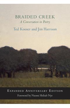 Braided Creek: A Conversation in Poetry: Expanded Anniversary Edition - Ted Kooser Braided Creek: A Conversation in Poetry: Expanded Anniversary Edition - Ted Kooser
