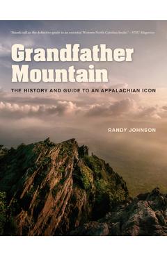 Grandfather Mountain: The History and Guide to an Appalachian Icon - Randy Johnson Grandfather Mountain: The History and Guide to an Appalachian Icon - Randy Johnson