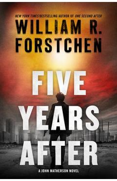 Five Years After: A John Matherson Novel - William R. Forstchen Five Years After: A John Matherson Novel - William R. Forstchen