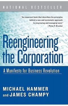 Reengineering the Corporation: A Manifesto for Business Revolution - Michael Hammer Reengineering the Corporation: A Manifesto for Business Revolution - Michael Hammer