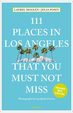 111 Places in Los Angeles That You Must Not Miss - Laura Moglen 111 Places in Los Angeles That You Must Not Miss - Laura Moglen