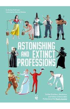 Astonishing and Extinct Professions: 89 Jobs You Will Never Do - Markus Rottmann Astonishing and Extinct Professions: 89 Jobs You Will Never Do - Markus Rottmann