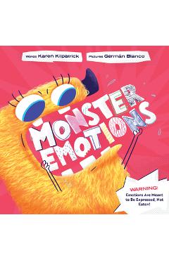 Monster Emotions: A Story about Sharing (Not Eating) Feelings - Karen Kilpatrick Monster Emotions: A Story about Sharing (Not Eating) Feelings - Karen Kilpatrick