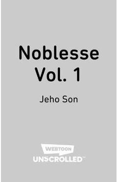 Noblesse Volume One: A Webtoon Unscrolled Graphic Novel - Jeho Son Noblesse Volume One: A Webtoon Unscrolled Graphic Novel - Jeho Son