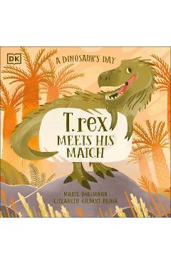 A Dinosaur's Day: T. Rex Meets His Match - Elizabeth Gilbert Bedia A Dinosaur's Day: T. Rex Meets His Match - Elizabeth Gilbert Bedia