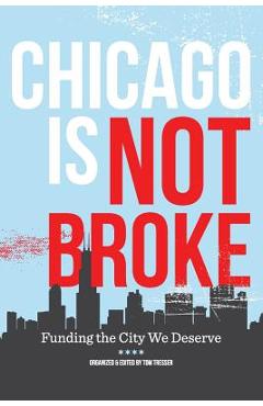 Chicago Is Not Broke. Funding the City We Deserve - Tom Tresser Chicago Is Not Broke. Funding the City We Deserve - Tom Tresser