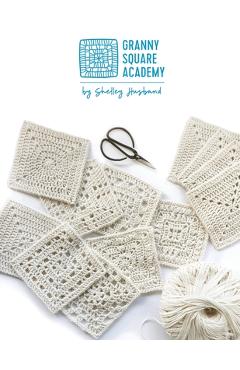 Granny Square Academy: Take your beginner crochet skills to the next level - Shelley Husband Granny Square Academy: Take your beginner crochet skills to the next level - Shelley Husband