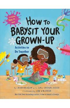 How to Babysit Your Grown-Up: Activities to Do Together - Jean Reagan How to Babysit Your Grown-Up: Activities to Do Together - Jean Reagan